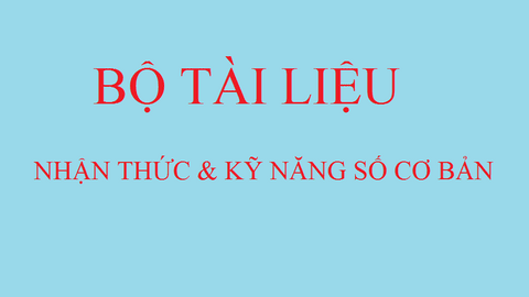 Bộ tài liệu tập huấn nhận thức và kỹ năng số cơ bản