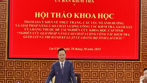 Hội thảo “ Thực trạng, các yếu tố ảnh hưởng và giải pháp nâng cao chất lượng công tác kiểm tra giám sát và kỷ luật của Đảng bộ tỉnh Lai Châu”