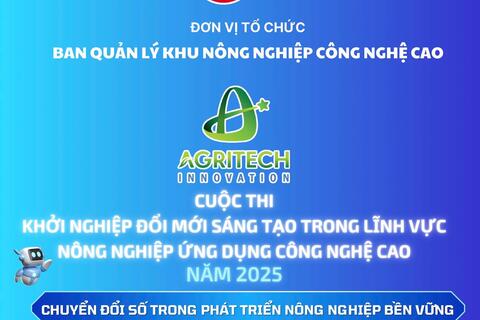 CUỘC THI KHỞI NGHIỆP ĐỔI MỚI SÁNG TẠO TRONG LĨNH VỰC NÔNG NGHIỆP ỨNG DỤNG CÔNG NGHỆ CAO NĂM 2025 – AGRITECH INNOVATION 2025