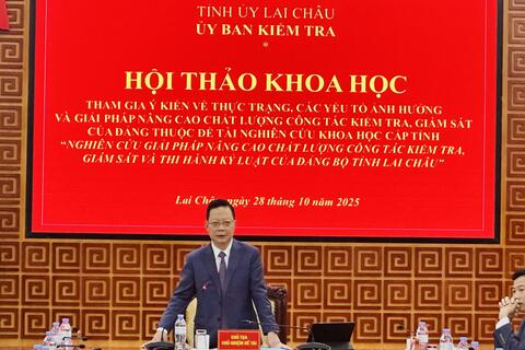 Hội thảo “ Thực trạng, các yếu tố ảnh hưởng và giải pháp nâng cao chất lượng công tác kiểm tra giám sát và kỷ luật của Đảng bộ tỉnh Lai Châu”