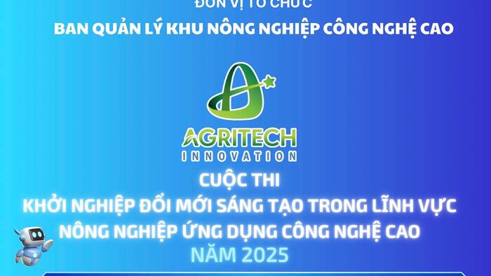 CUỘC THI KHỞI NGHIỆP ĐỔI MỚI SÁNG TẠO TRONG LĨNH VỰC NÔNG NGHIỆP ỨNG DỤNG CÔNG NGHỆ CAO NĂM 2025 – AGRITECH INNOVATION 2025